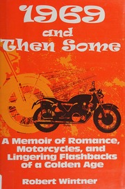1969 And Then Some A Memoir Of Romance Motorcycles And Lingering Flashbacks Of A Golden Age Wintner
