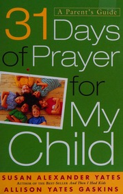 31 Days Of Prayer For My Child A Parents Guide Yates Susan Alexander