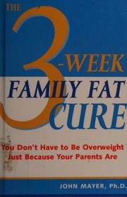 The 3week Family Fat Cure You Dont Have To Be Overweight Just Because Your Parents Are Mayer