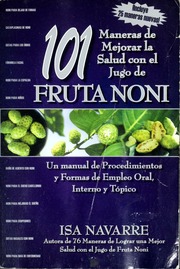 101 Ways To Use Noni Fruit Juice For Your Better Health A Handbook Of Oral Topical And Internal Applications And Procedures Navarre