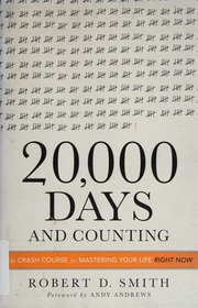 20000 Days And Counting The Crash Course For Mastering Your Life Right Now Smith