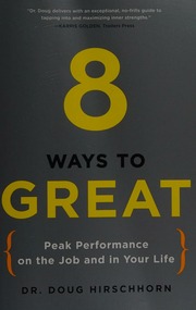 8 Ways To Great Peak Performance On The Job And In Your Life Hirschhorn