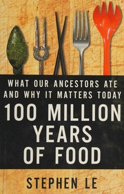 100 Million Years Of Food What Our Ancestors Ate And Why It Matters Today Le