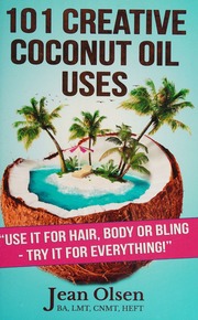 101 Creative Coconut Oil Uses Jean Olsen