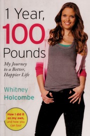 1 Year 100 Pounds My Journey To A Better Happier Life None Holcombe