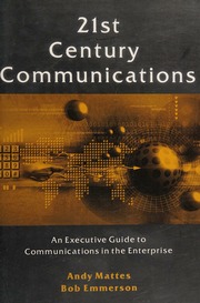 21st Century Communications An Executive Guide To Communications In The Enterprise Mattes