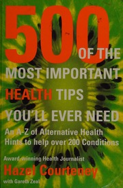 500 Of The Most Important Health Tips You Will Ever Need An Az Of Alternative Health Hints To Help Over 200 Conditions Courteney