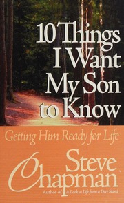 10 Things I Want My Son To Know Chapman Steve
