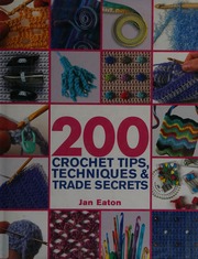 200 Crochet Tips Techniques Trade Secrets Eaton Jan