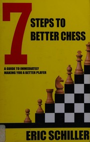 7 Steps To Better Chess A Guide To Immediately Making You A Better Player Schiller