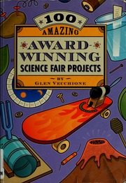 100 Amazing Awardwinning Science Fair Projects Vecchione Glen