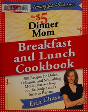 The 5 Dinner Mom Breakfast And Lunch Cookbook Over 200 Quick Delicious And Nourishing Meals That Are Easy On The Budget And A Snap To Prepare Chase