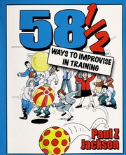 58 12 Ways To Improvise In Training Improvisation Games And Activities For Workshops Courses And Team Meetings Jackson