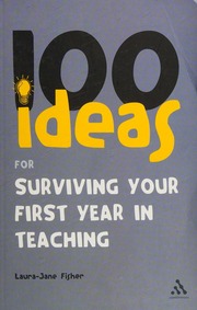100 Ideas For Surviving Your First Year In Teaching Fisher Laurajane