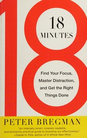 18 Minutes Find Your Focus Master Distraction And Get The Right Things Done First Trade Edition Bregman