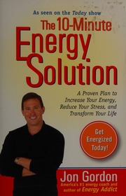 The 10minute Energy Solution A Proven Plan To Increase Your Energy Reduce Your Stress And Transform Your Life Gordon
