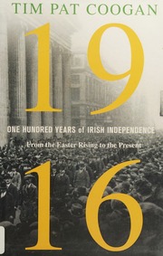 1916 One Hundred Years Of Irish Independence From The Easter Rising To The Present First Us Edition Coogan