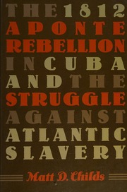 The 1812 Aponte Rebellion In Cuba And The Struggle Against Atlantic Slavery Childs