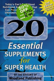 20 Essential Supplements For Super Health Todays Cantdowithout Nutritional Supplements That Can Prevent Disease And Ultimately Save Your Life None 2 Edition None