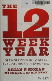 The 12week Year Get More Done In 12 Weeks Than Others Do In 12 Months Moran