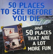50 Places To See Before You Die And 50 Places That Are A Lot More Fun Noyes