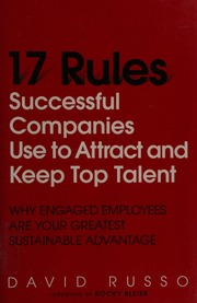 17 Rules Successful Companies Use To Attract And Keep Top Talent Why Engaged Employees Are Your Greatest Sustainable Advantage Russo