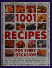 1001 Recipes For Every Occasion The Ultimate Cooks Collection Of Delicious Stepbystep Recipes For Every Kind Of Meal From Soups Snacks And Main Dishes To Desserts Cakes And Bakes Day