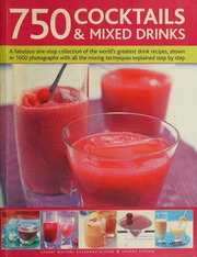 750 Cocktails Mixed Drinks Everything A Home Bartender Needs To Know With 750 Classic Drinks And Hot New Combinations Walton