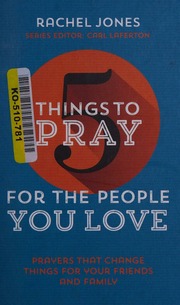 5 Things To Pray For The People You Love Jones Rachel Editor