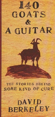 140 Goats A Guitar The Stories Behind Some Kind Of Cure 1st Ed Berkeley