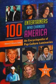 100 Entertainers Who Changed America An Encyclopedia Of Pop Culture Luminaries Sickels