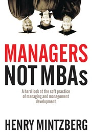 Managers Not Mbas Electronic Resource A Hard Look At The Soft Practice Of Managing And Management Development Mintzberg