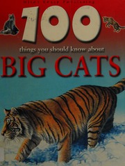 100 Things You Should Know About Big Cats De La Bedoyere