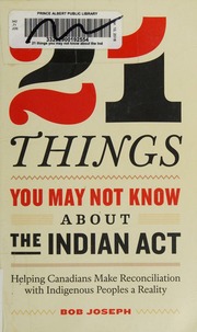 21 Things You May Not Know About The Indian Act Helping Canadians Make Reconciliation With Indigenous Peoples A Reality Joseph