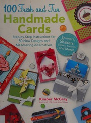 100 Fresh And Fun Handmade Cards Stepbystep Instructions For 50 New Designs And 50 Amazing Alternatives Mcgray