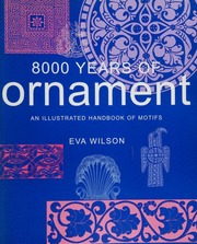 8000 Years Of Ornament An Illustrated Handbook Of Motifs New Ed Edition Wilson