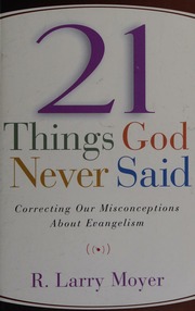 21 Things God Never Said Correcting Our Misconceptions About Evangelism 3 Edition Moyer