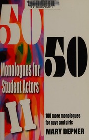 5050 Monologues For Student Actors Ii 100 More Monologues For Guys And Girls Depner