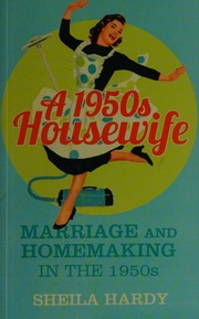 A 1950s Housewife Marriage And Homemaking In The 1950s Hardy