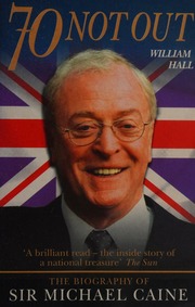 70 Not Out The Authorised Biography Of Sir Michael Caine New Ed Edition Hall