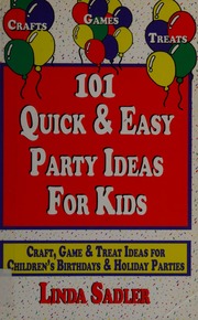 101 Quick Easy Party Ideas For Kids Craft Game Treat Ideas For Childrens Birthdays Holiday Parties 1 Edition Sadler