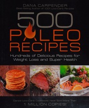 500 Paleo Recipes Hundreds Of Delicious Recipes For Weight Loss And Super Health Carpender