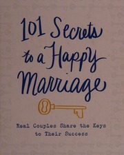 101 Secrets To A Happy Marriage Real Couples Share The Keys To Their Success Harrison