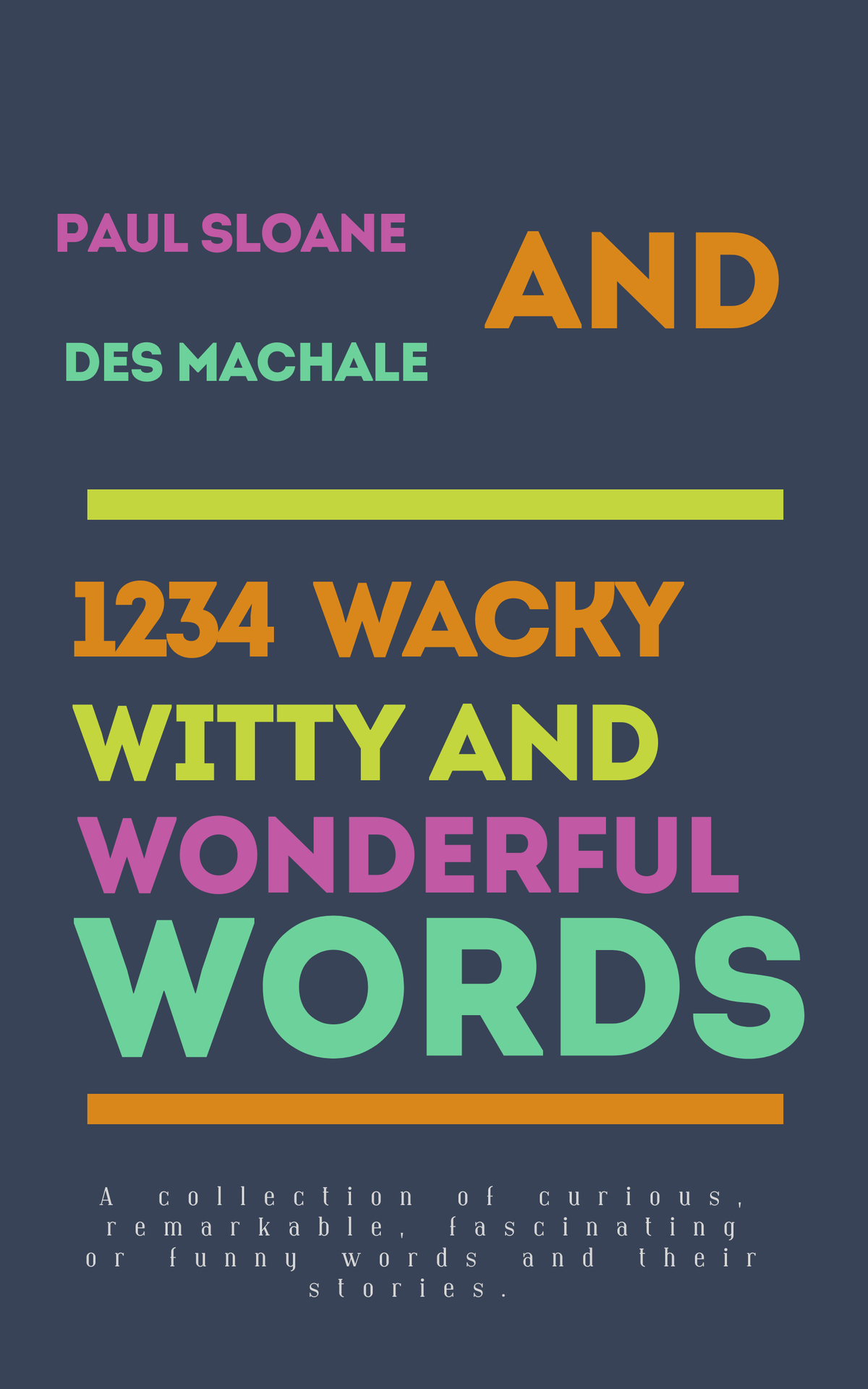 1234 Wacky Witty And Wonderful Words A Collection Of Curious Fascinating Or Funny Words And Their Stories Machale