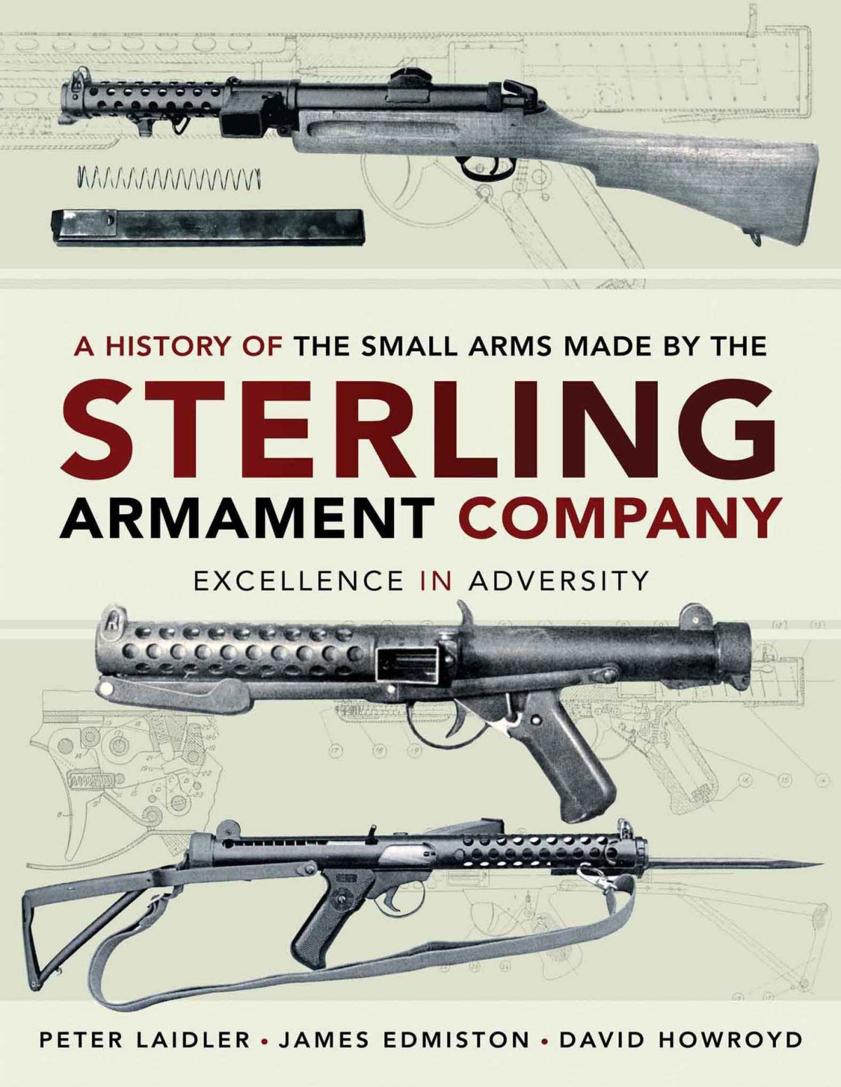 A History Of The Small Arms Made By The Sterling Armament Company Excellence In Adversity Peter Laidler James Edmiston David Howroyd