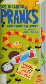 101 Hilarious Pranks And Practical Jokes Plus Learn To Invent Your Own Julian