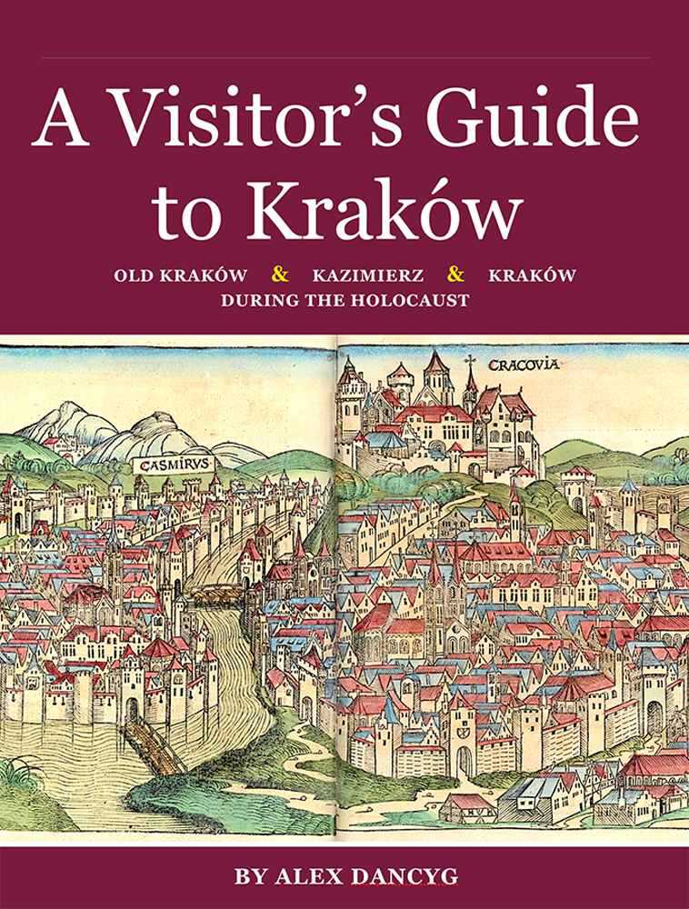 A Visitors Guide To Krakow Old Krakow Kazimierz And Krakow During The Holocaust Guidebooks To Jewish Poland Book 3 Dancyg