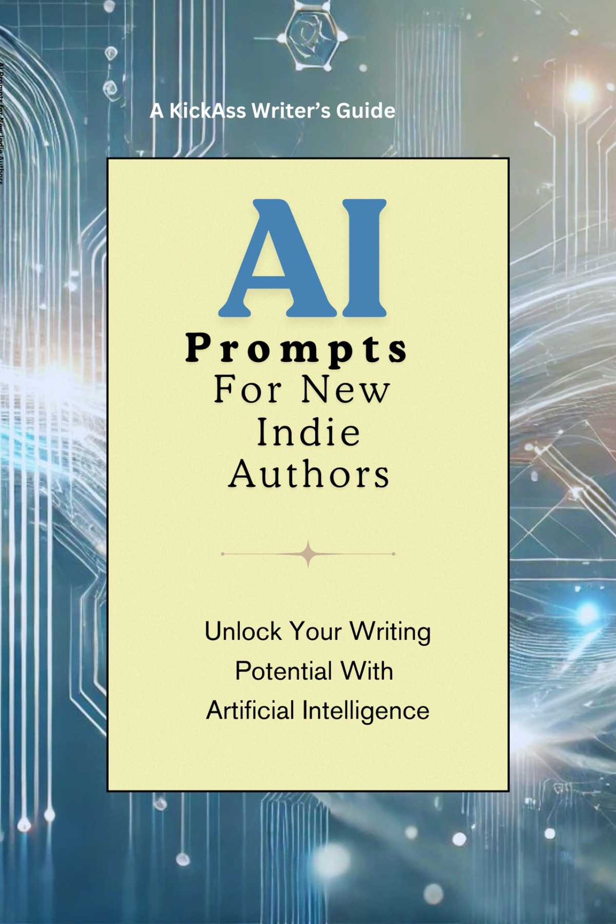 Ai Prompts For New Indie Authors Unlock Your Writing Potential With Artificial Intelligence Guide