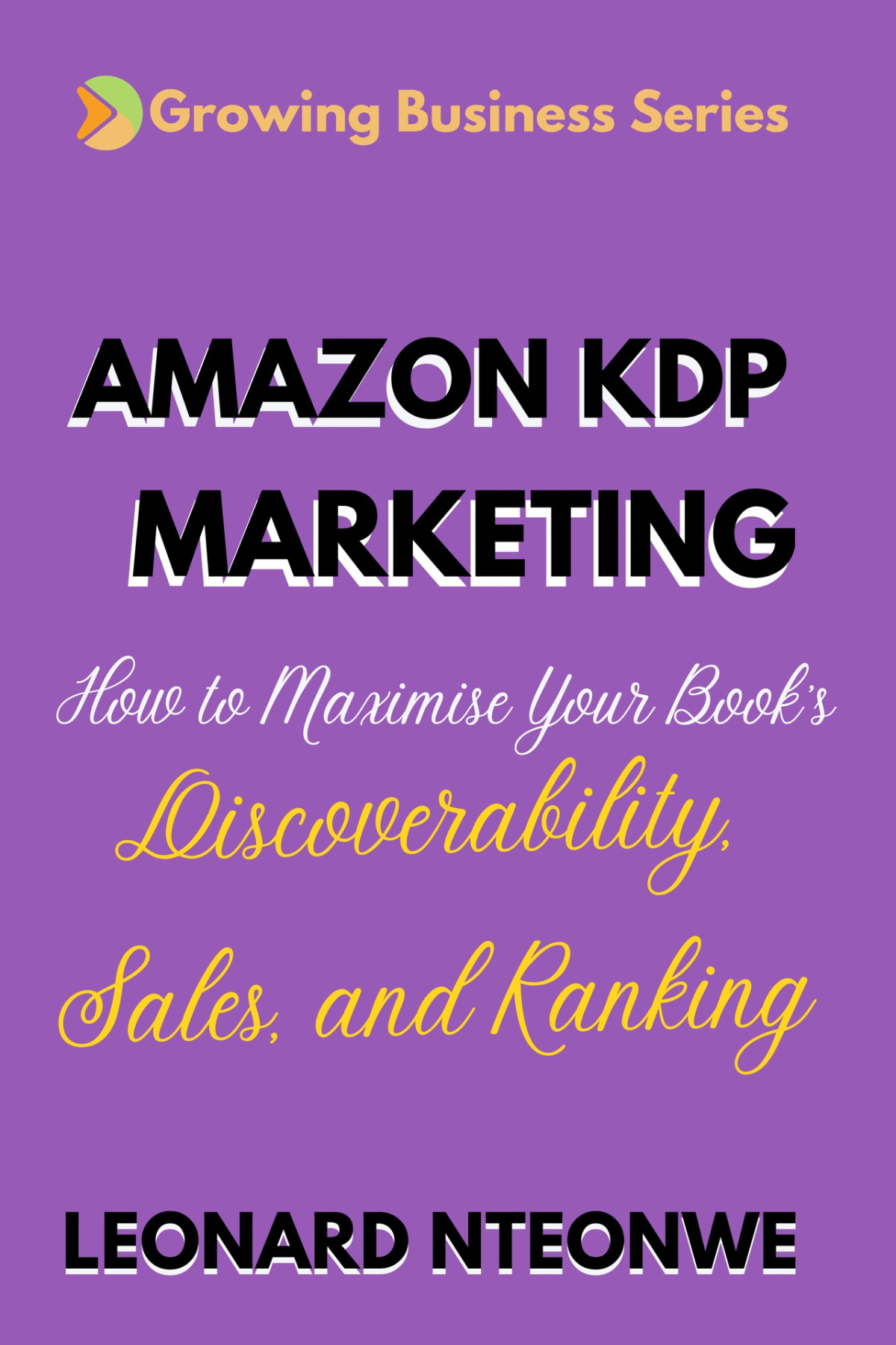 Amazon Kdp Marketing How To Maximize Discoverability Sales And Rankings Growing Business Series Nteonwe
