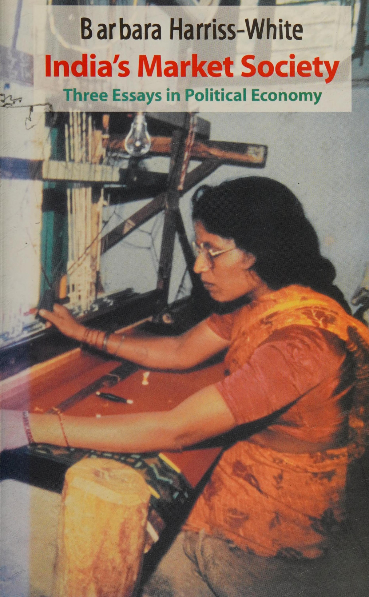 Indias Market Society Three Essays In Political Economy 1st Edition Barbara Harrisswhite